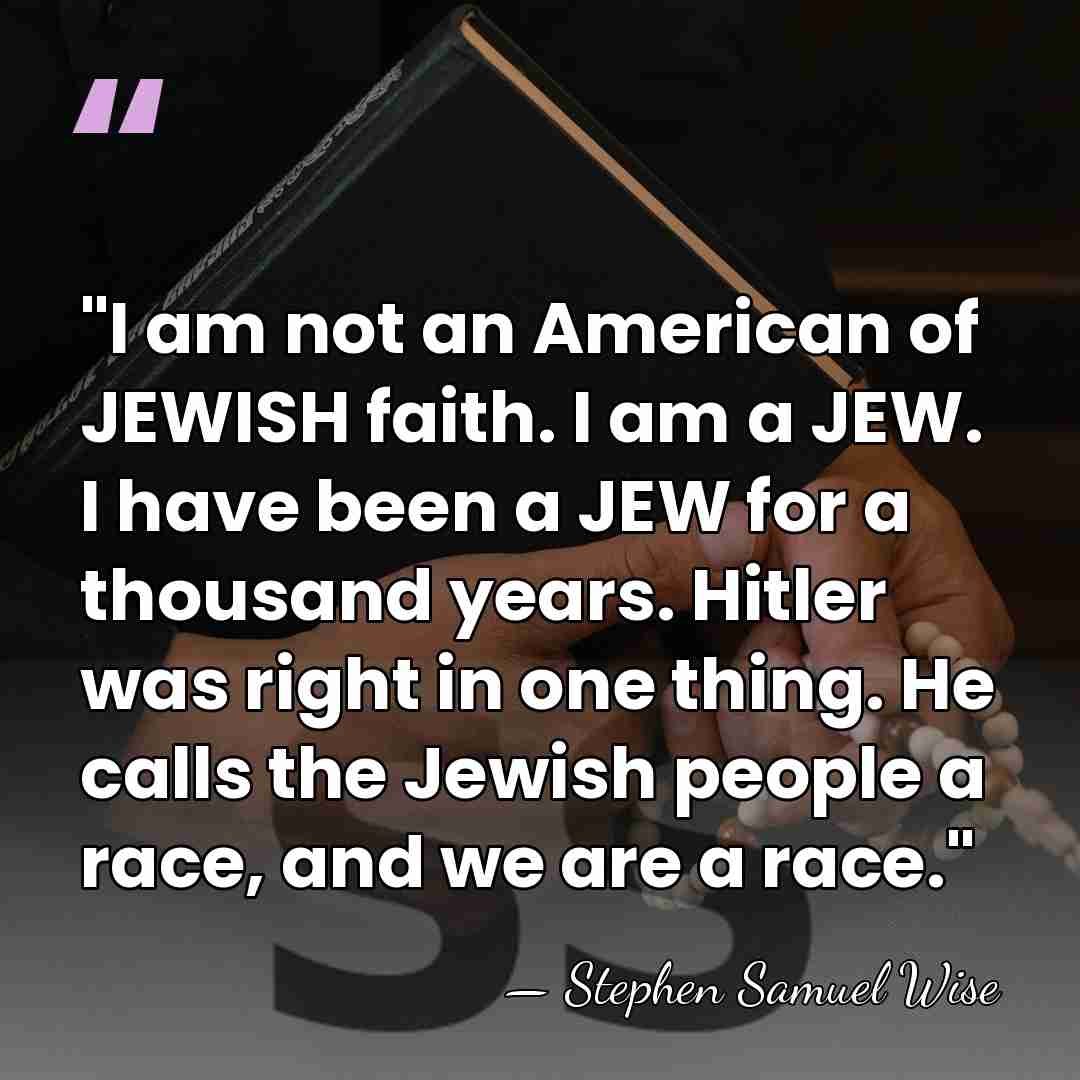 "I am not an American of JEWISH faith. I am a JEW.&hellip; - Stephen Samuel Wise