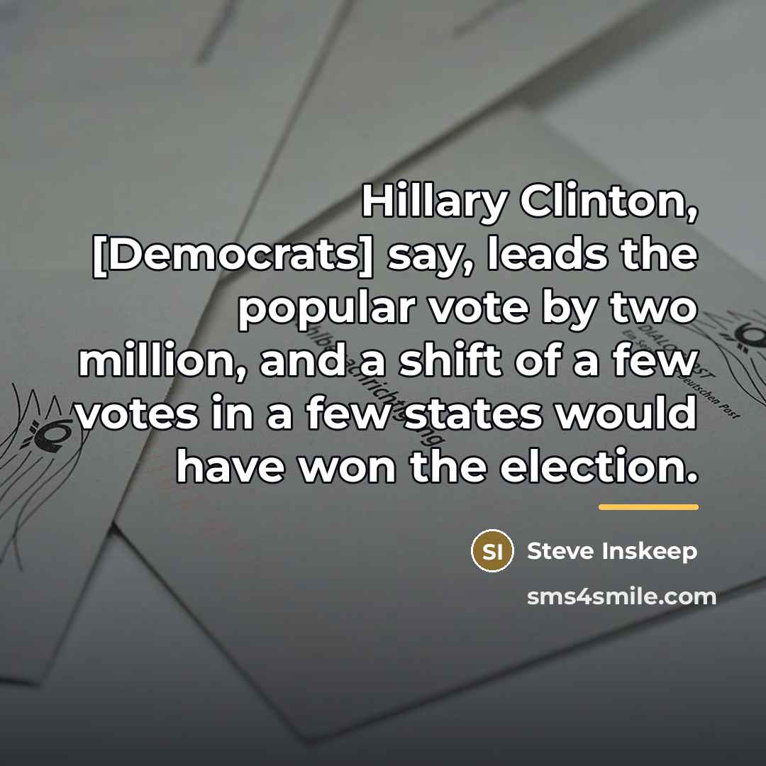“Hillary Clinton, [Democrats] say, leads the popular vote by two…” quote by Steve Inskeep