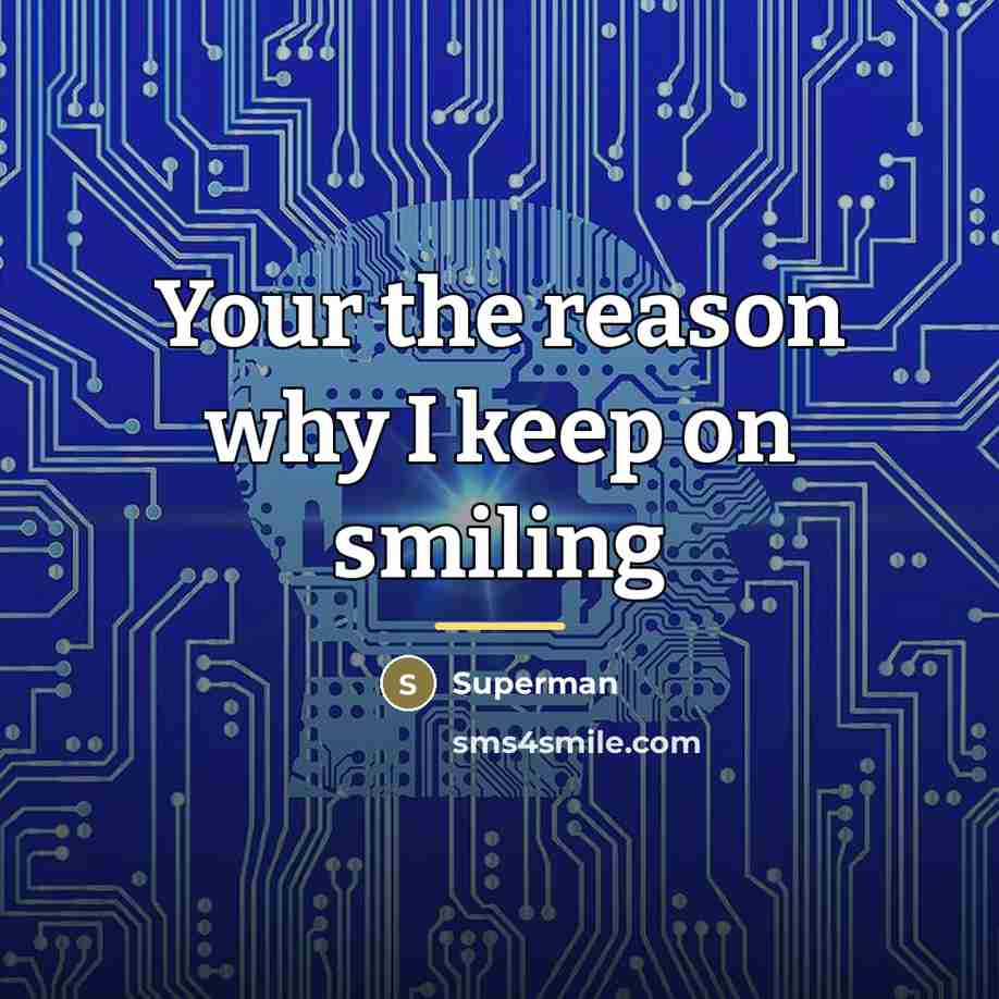“Your the reason why I keep on smiling…” quote by Superman