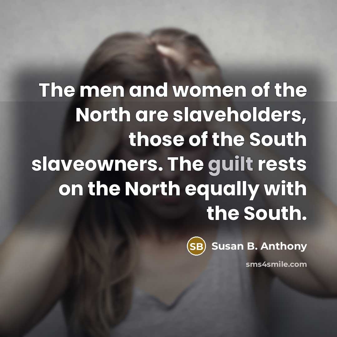 “The men and women of the North are slaveholders, those…” quote by Susan B. Anthony