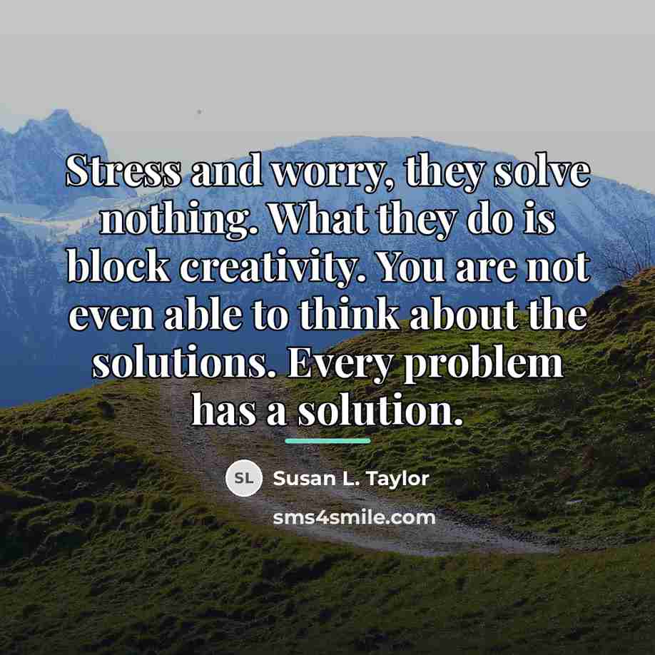 “Stress and worry, they solve nothing. What they do is…” quote by Susan L. Taylor