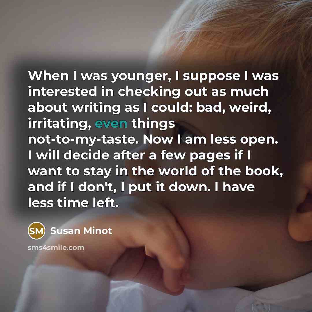 “When I was younger, I suppose I was interested in…” quote by Susan Minot