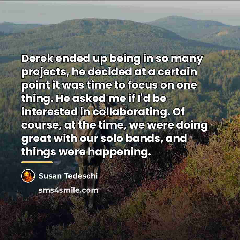 “Derek ended up being in so many projects, he decided…” quote by Susan Tedeschi