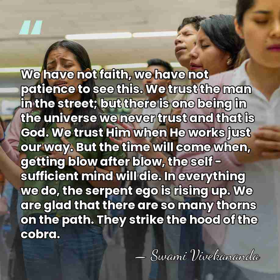 We have not faith, we have not patience to see this. We&hellip; - Swami Vivekananda