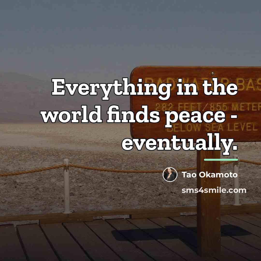 “Everything in the world finds peace - eventually.…” quote by Tao Okamoto