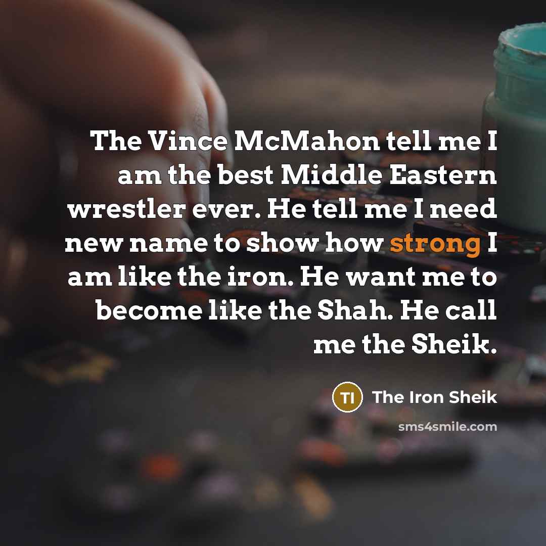 “The Vince McMahon tell me I am the best Middle…” quote by The Iron Sheik