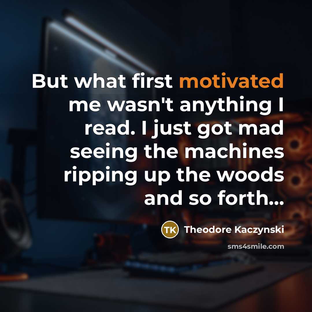“But what first motivated me wasn't anything I read. I…” quote by Theodore Kaczynski