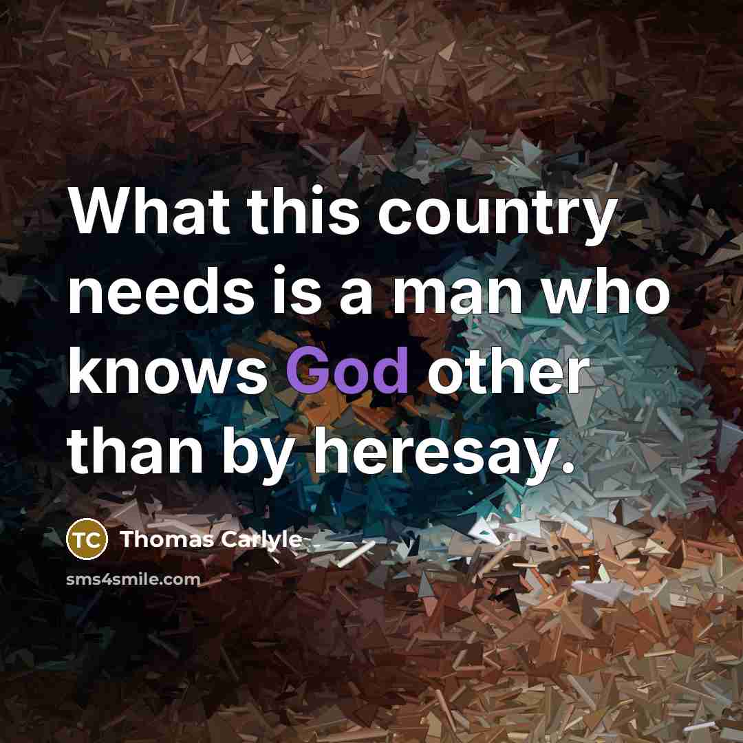 “What this country needs is a man who knows God…” quote by Thomas Carlyle