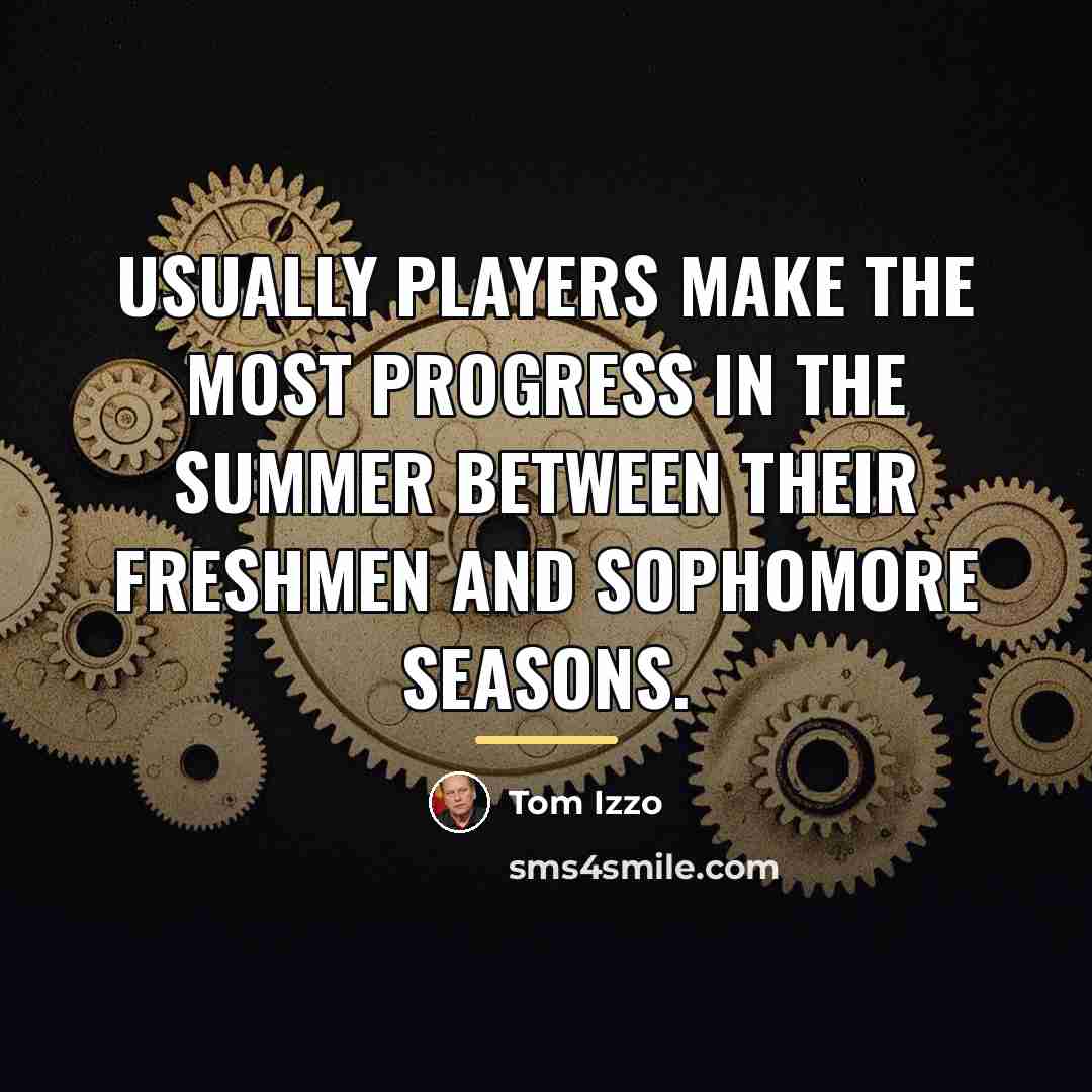 “Usually players make the most progress in the summer between…” quote by Tom Izzo