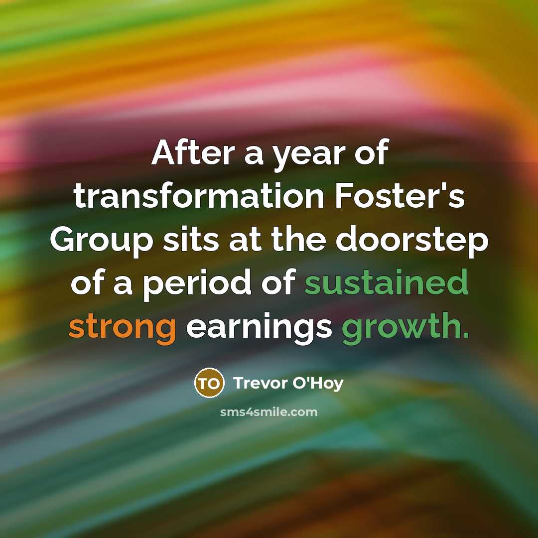 “After a year of transformation Foster's Group sits at the…” quote by Trevor O'Hoy