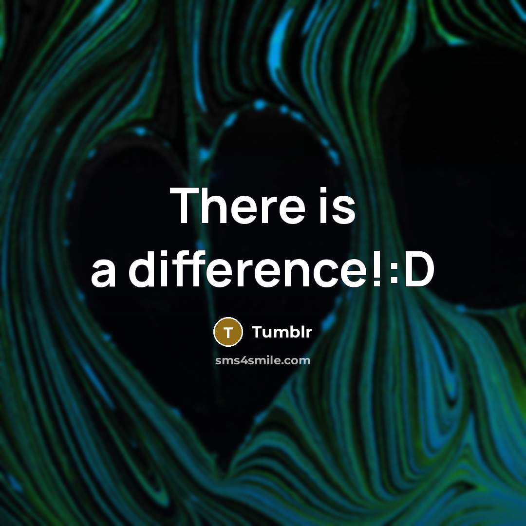 “There is a difference!:D…” quote by Tumblr