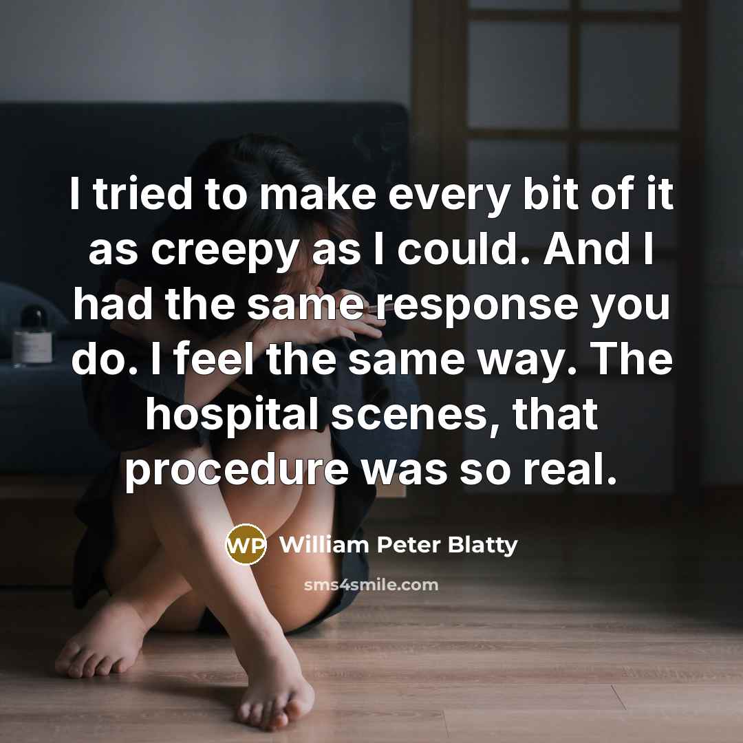 “I tried to make every bit of it as creepy…” quote by William Peter Blatty