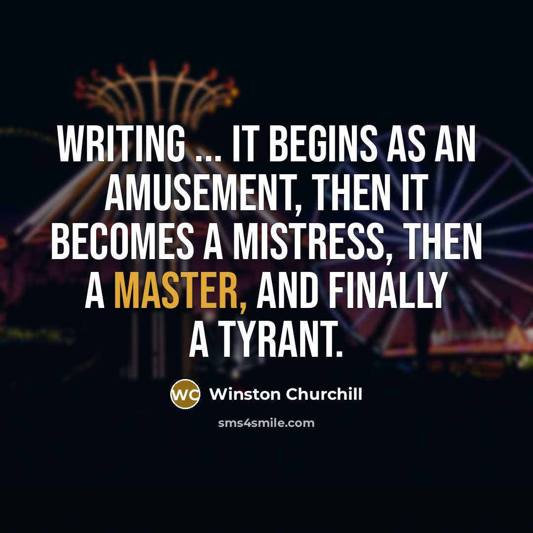 “Writing ... it begins as an amusement, then it becomes…” quote by Winston Churchill