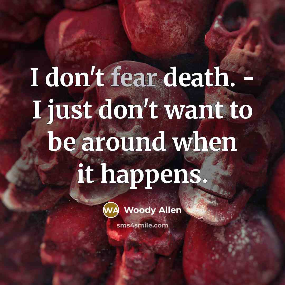“I don't fear death. - I just don't want to…” quote by Woody Allen