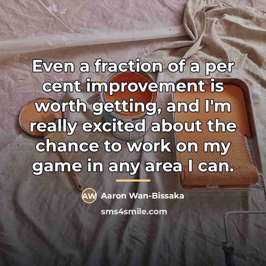 “Even a fraction of a per cent improvement is worth…” quote by Aaron Wan-Bissaka