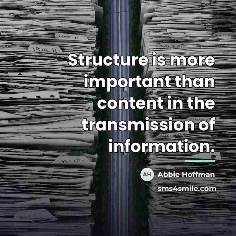 “Structure is more important than content in the transmission of…” quote by Abbie Hoffman