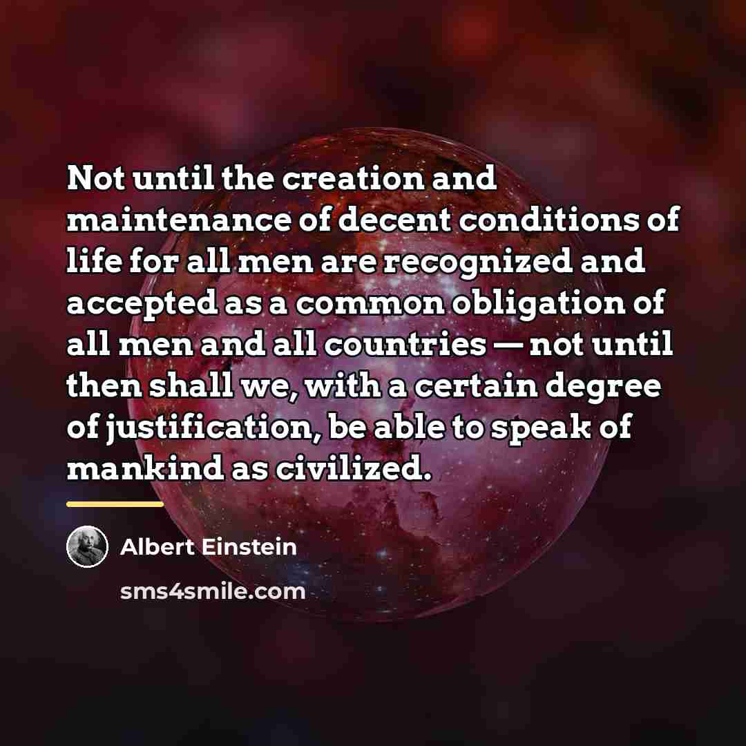 “Not until the creation and maintenance of decent conditions of…” quote by Albert Einstein