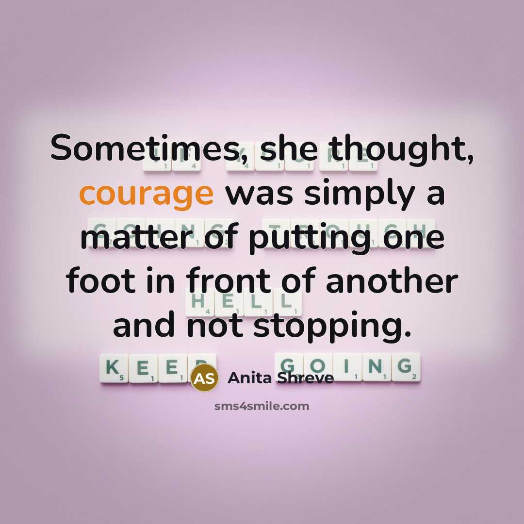 “Sometimes, she thought, courage was simply a matter of putting…” quote by Anita Shreve