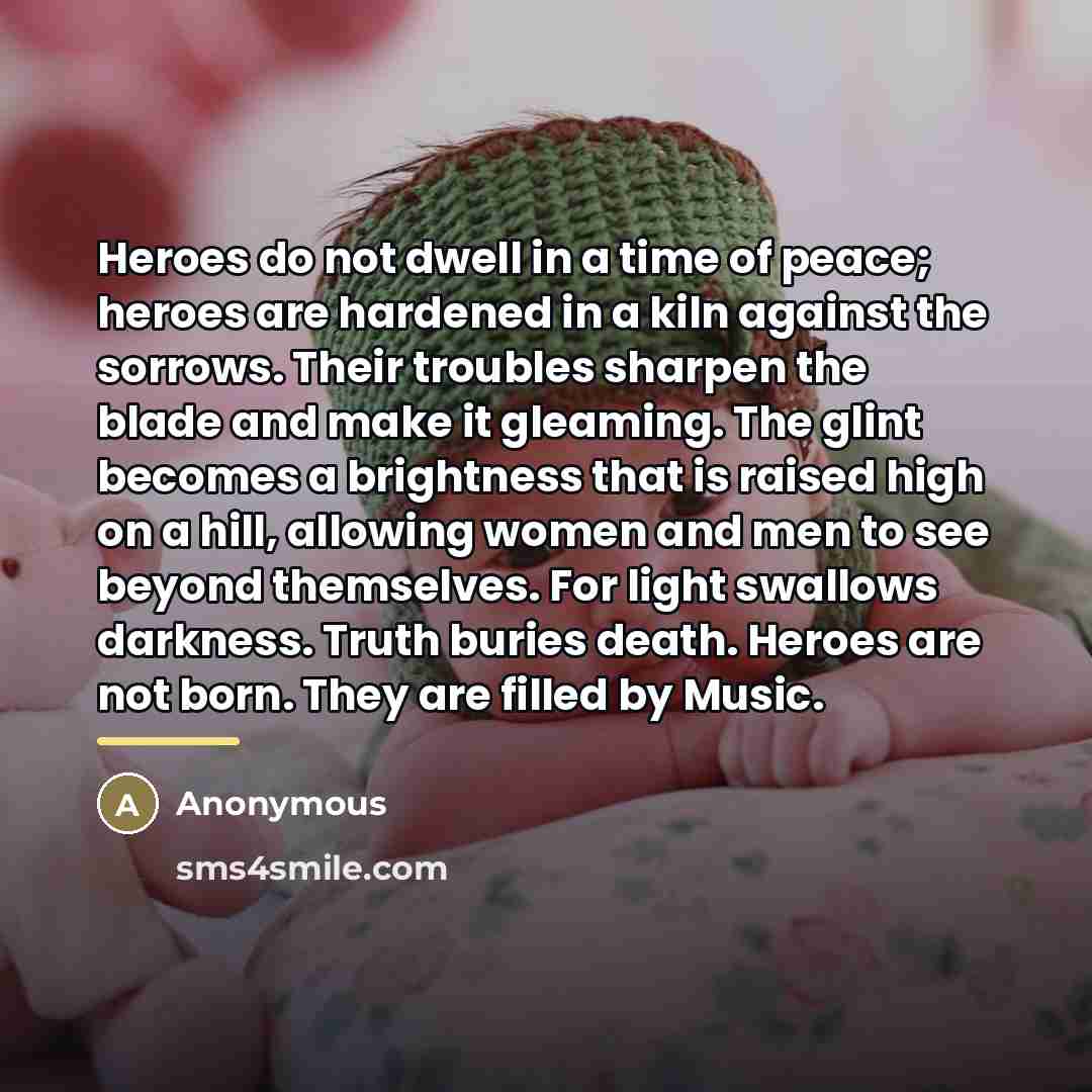“Heroes do not dwell in a time of peace; heroes…” quote by Anonymous