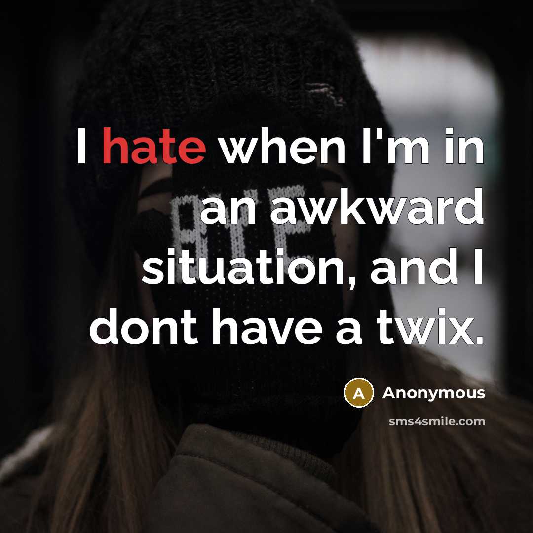 “I hate when I'm in an awkward situation, and I dont have a twix.” quote by Anonymous