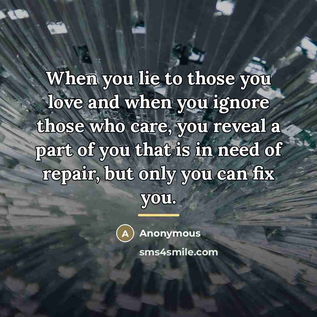 “When you lie to those you love and when you…” quote by Anonymous
