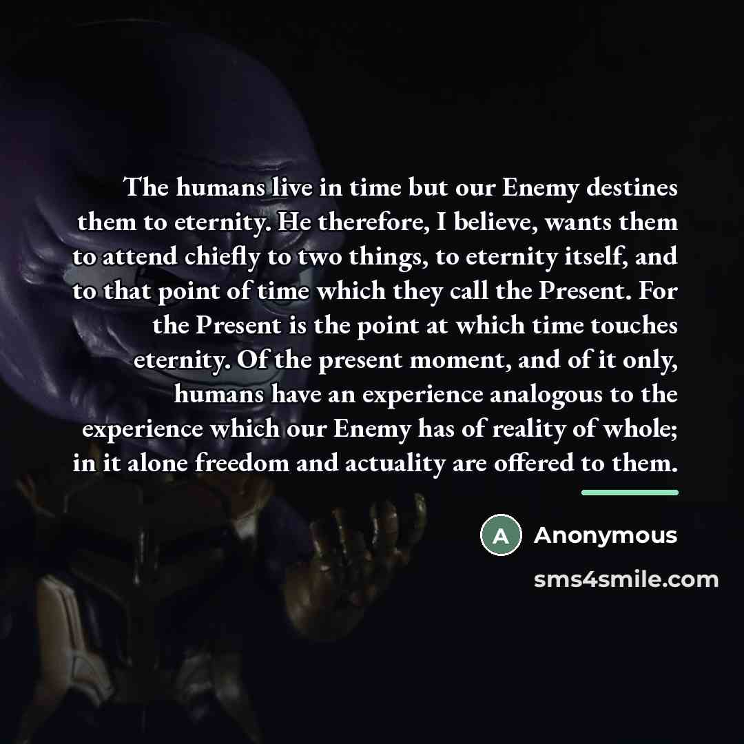 “The humans live in time but our Enemy destines them…” quote by Anonymous