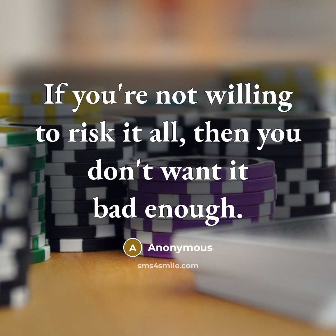 “If you're not willing to risk it all, then you…” quote by Anonymous