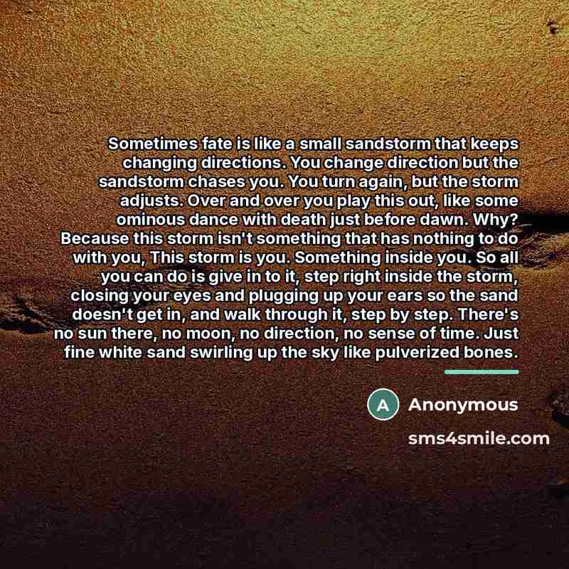 “Sometimes fate is like a small sandstorm that keeps changing…” quote by Anonymous