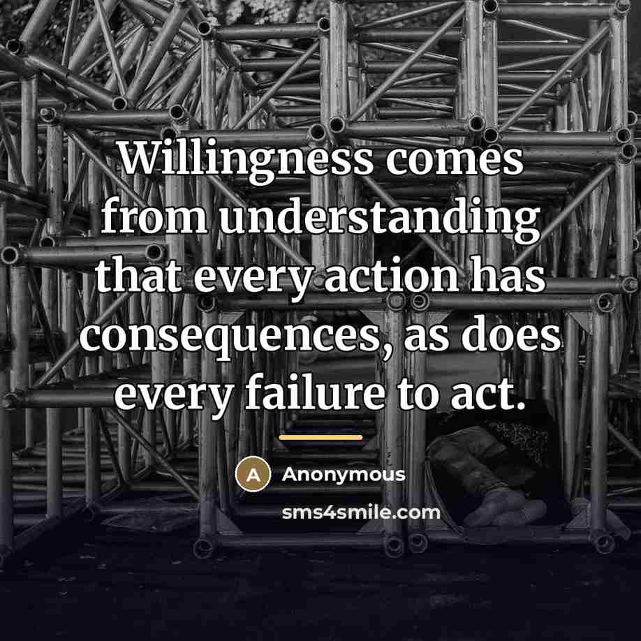 “Willingness comes from understanding that every action has consequences, as…” quote by Anonymous