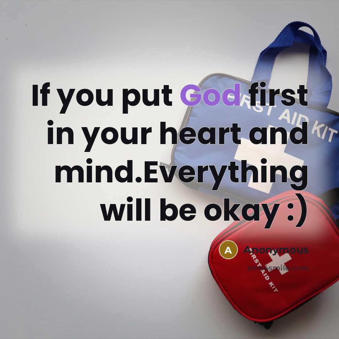 “If you put God first in your heart and mind.Everything…” quote by Anonymous