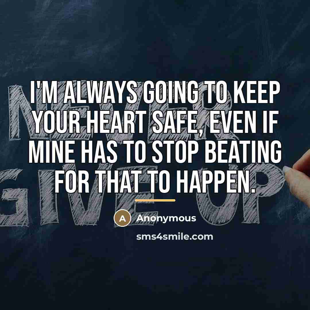 “I'm always going to keep your heart safe, even if…” quote by Anonymous
