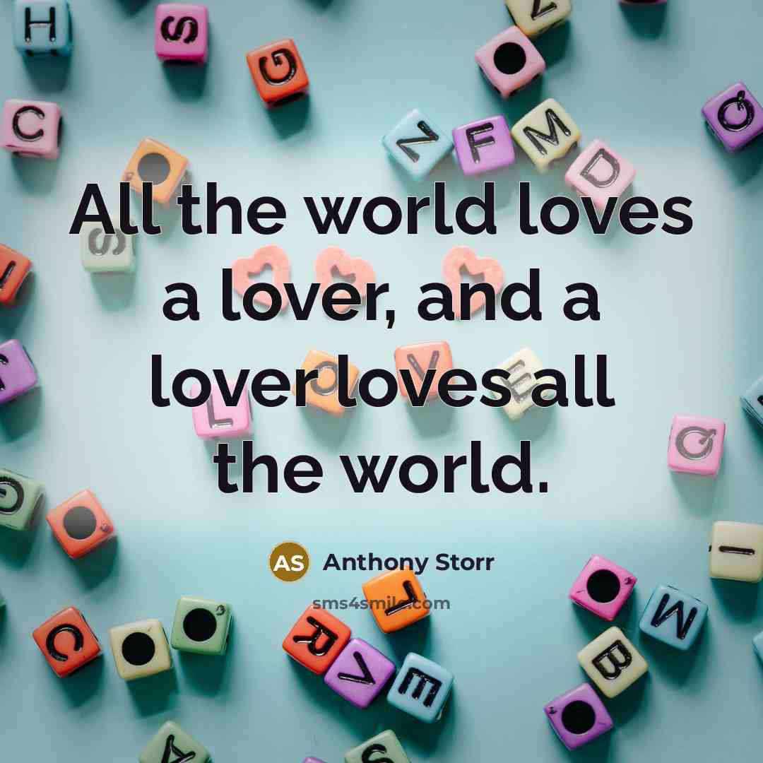 “All the world loves a lover, and a lover loves…” quote by Anthony Storr