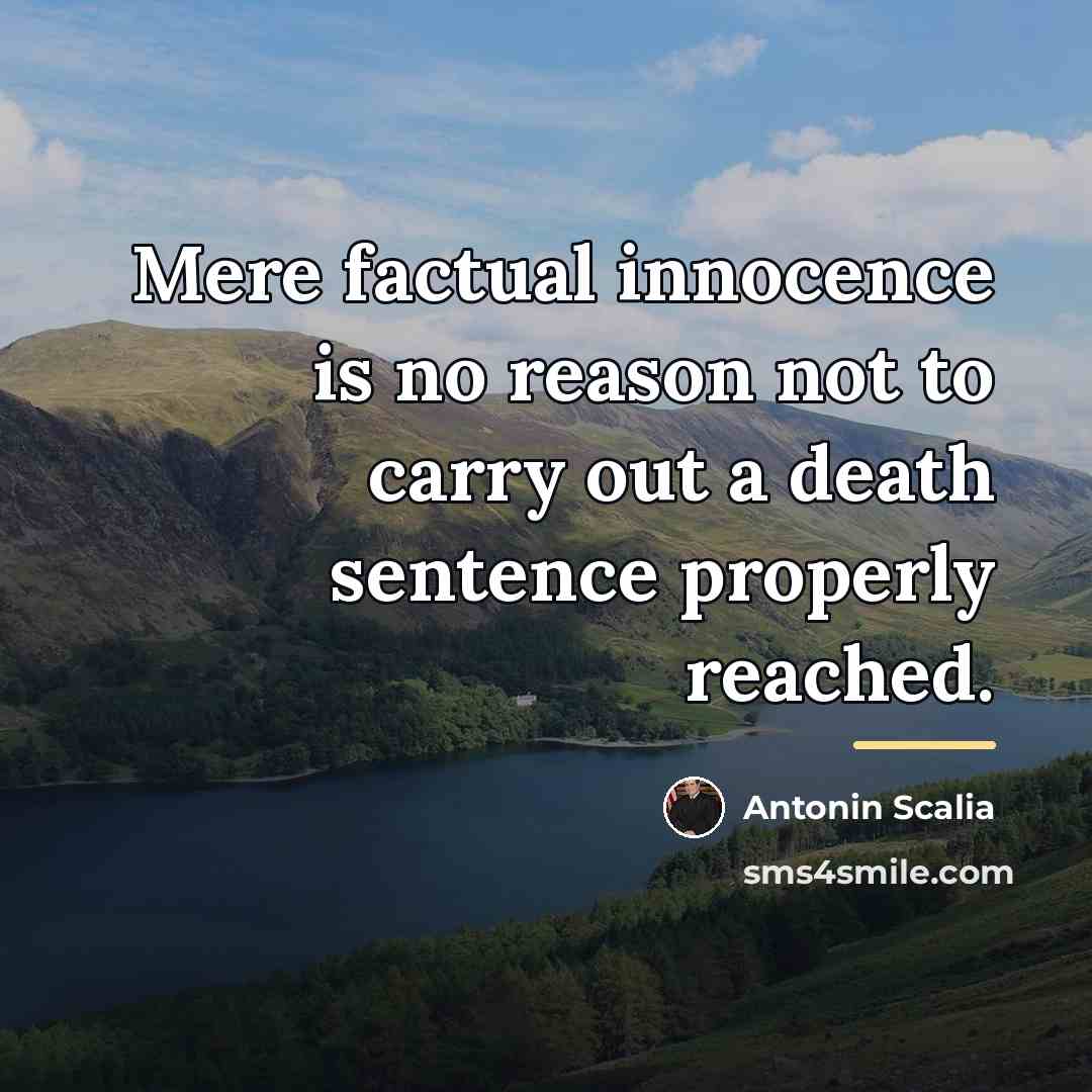 “Mere factual innocence is no reason not to carry out…” quote by Antonin Scalia