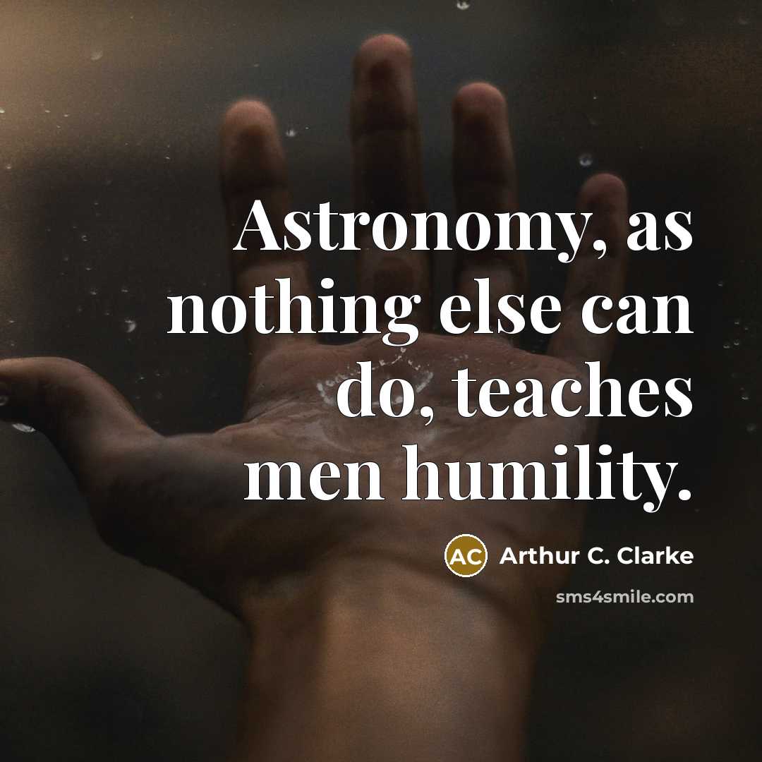 “Astronomy, as nothing else can do, teaches men humility.…” quote by Arthur C. Clarke