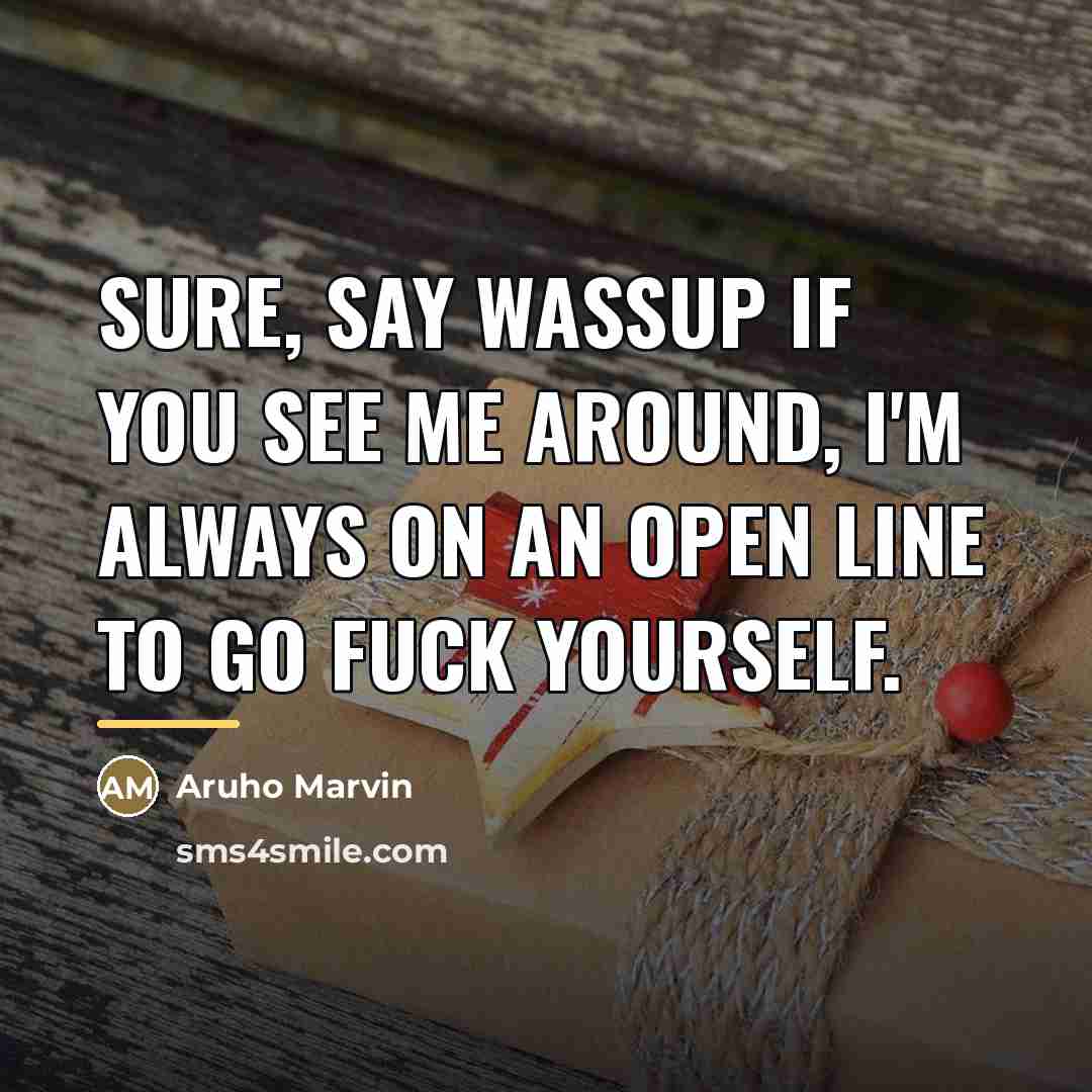 “Sure, say wassup if you see me around, I'm always…” quote by Aruho Marvin