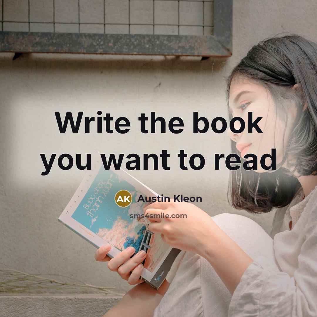 “Write the book you want to read…” quote by Austin Kleon