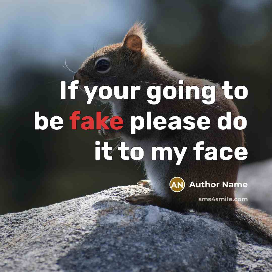 “If your going to be fake please do it to…” quote by Author Name