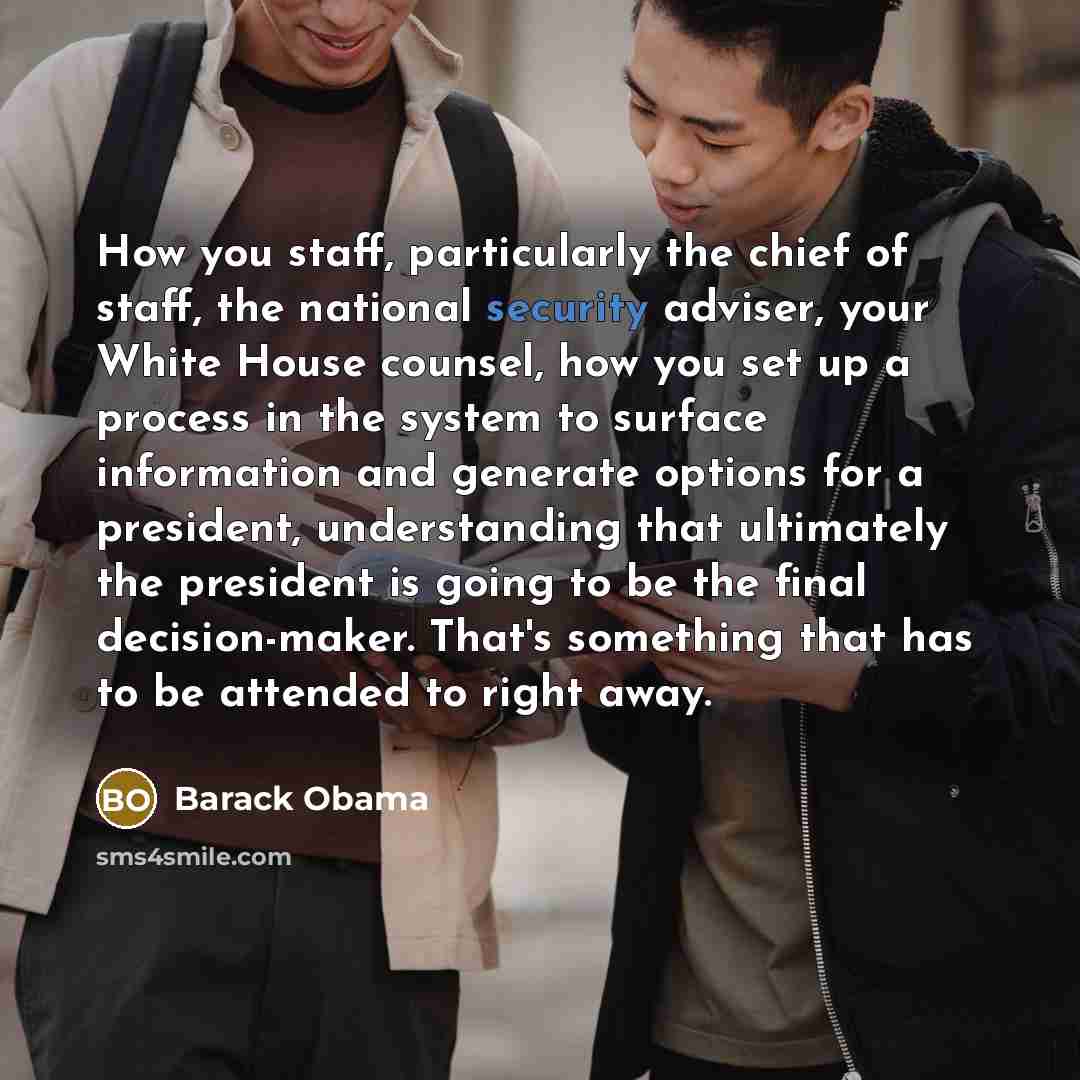 “How you staff, particularly the chief of staff, the national…” quote by Barack Obama