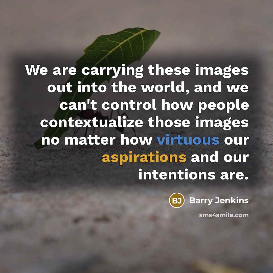 “We are carrying these images out into the world, and…” quote by Barry Jenkins