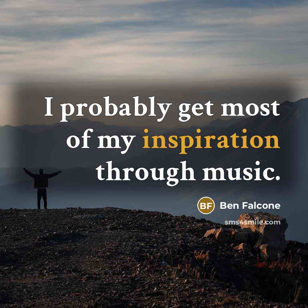 “I probably get most of my inspiration through music.…” quote by Ben Falcone
