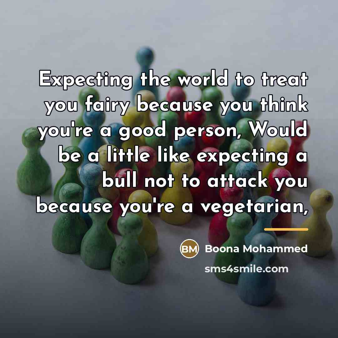“Expecting the world to treat you fairy because you think…” quote by Boona Mohammed