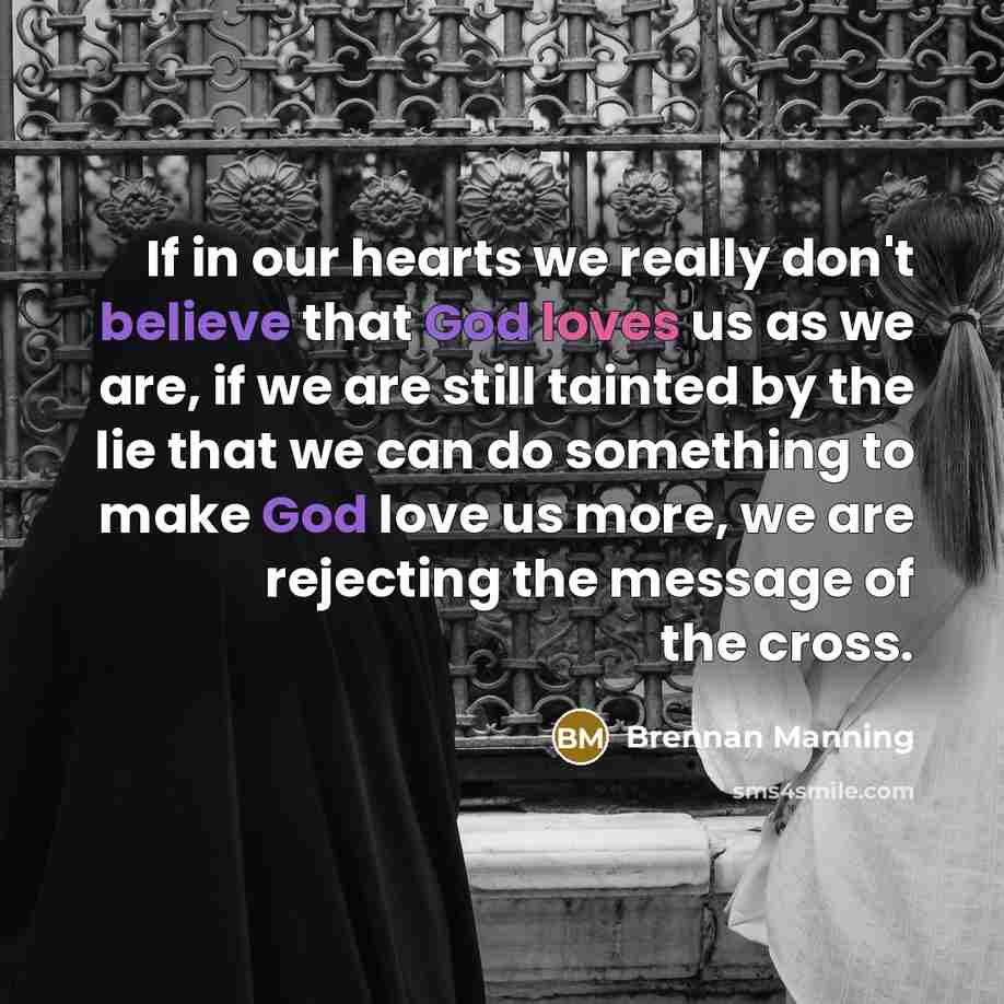 “If in our hearts we really don't believe that God…” quote by Brennan Manning