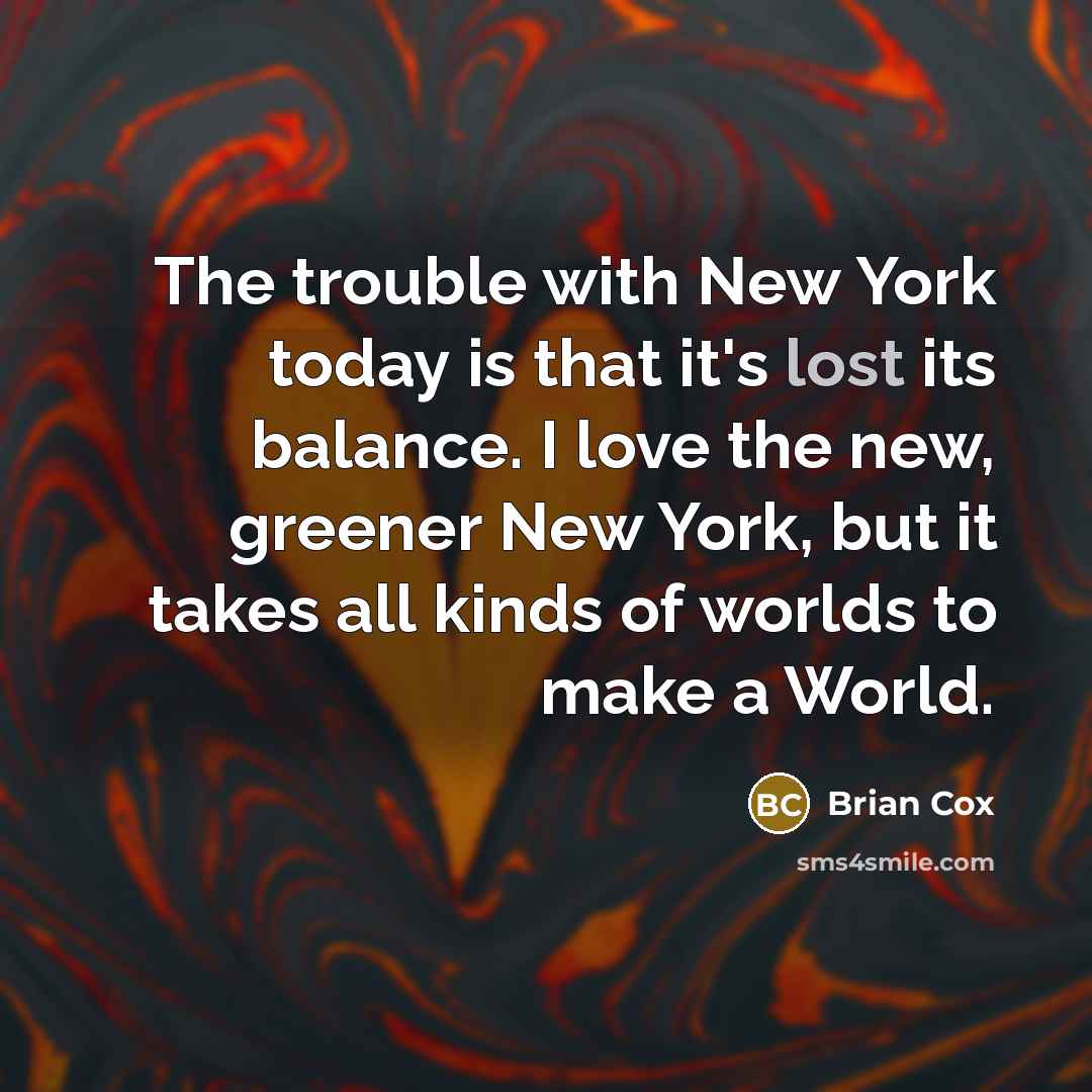 “The trouble with New York today is that it's lost…” quote by Brian Cox