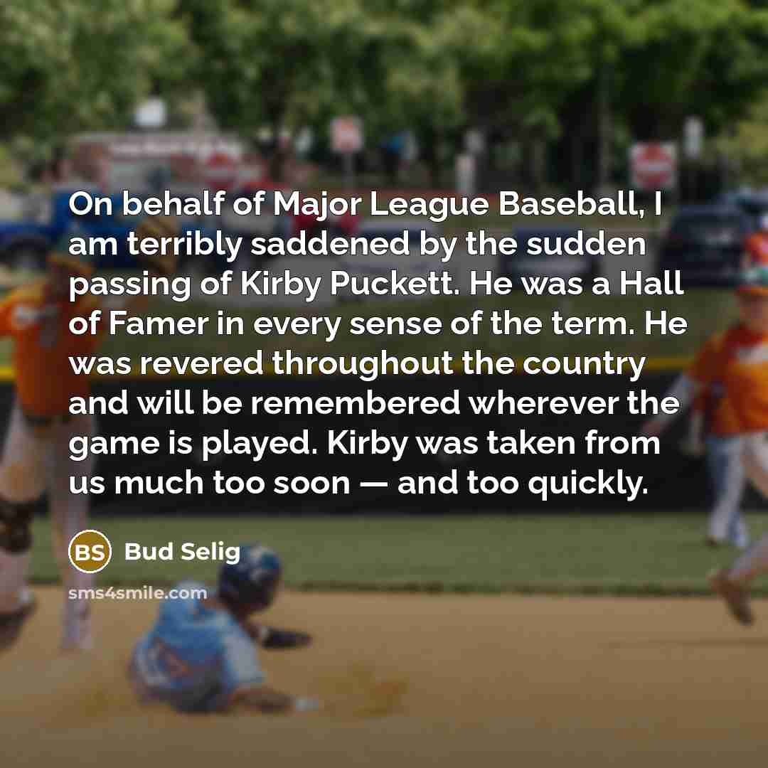 “On behalf of Major League Baseball, I am terribly saddened…” quote by Bud Selig
