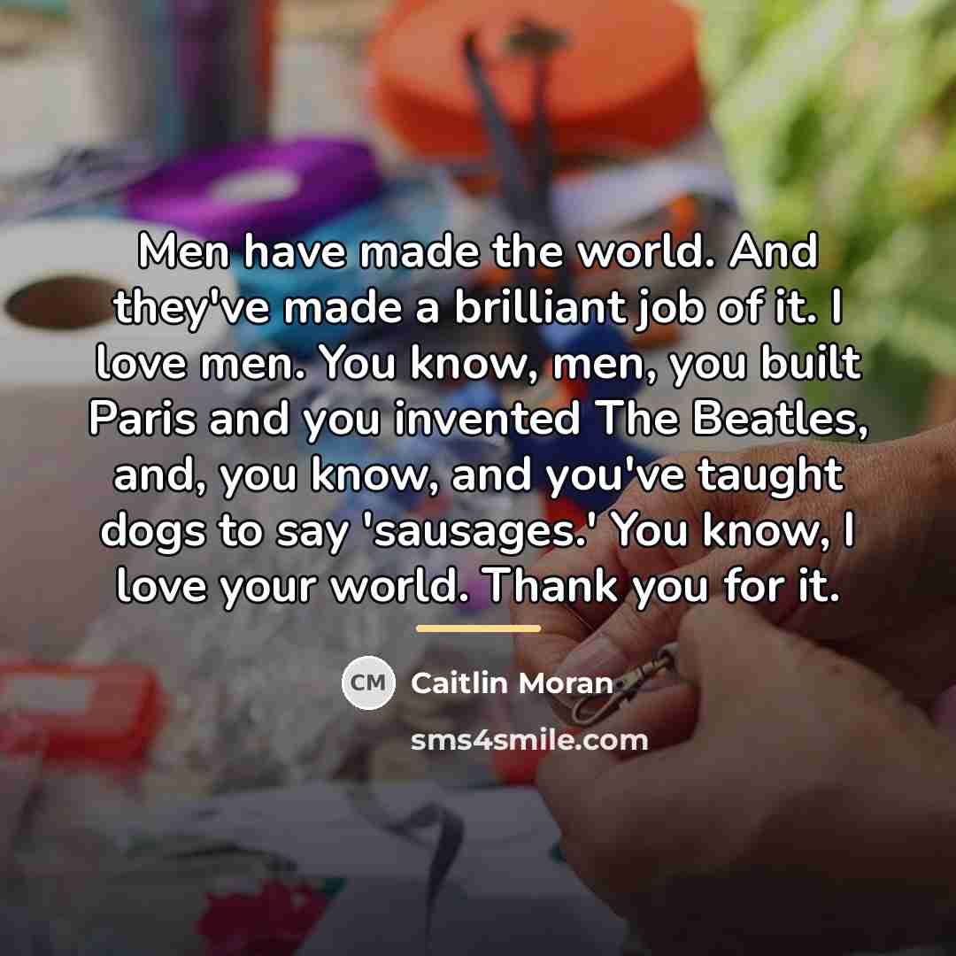 “Men have made the world. And they've made a brilliant…” quote by Caitlin Moran