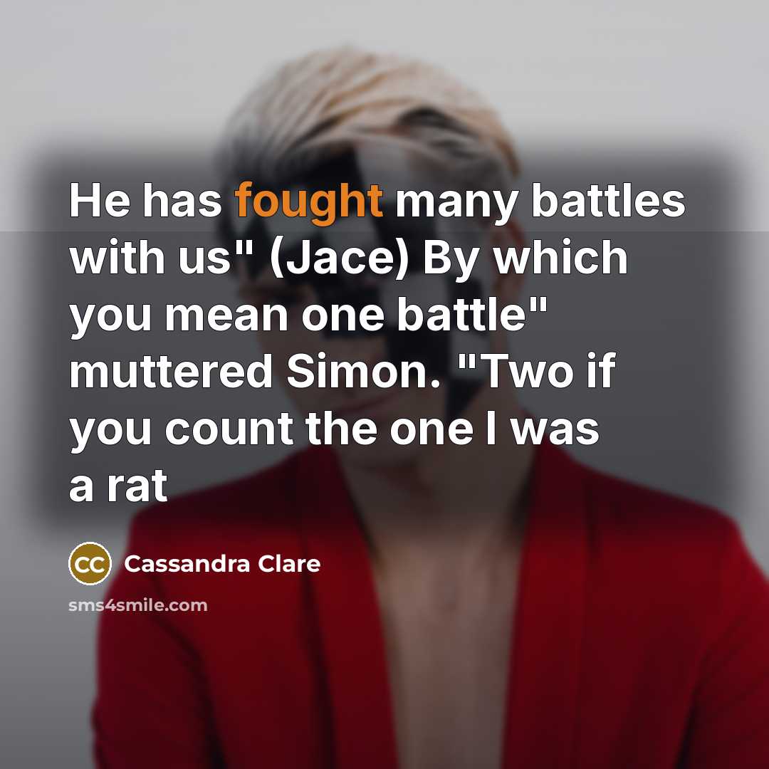 “He has fought many battles with us" (Jace) By which…” quote by Cassandra Clare