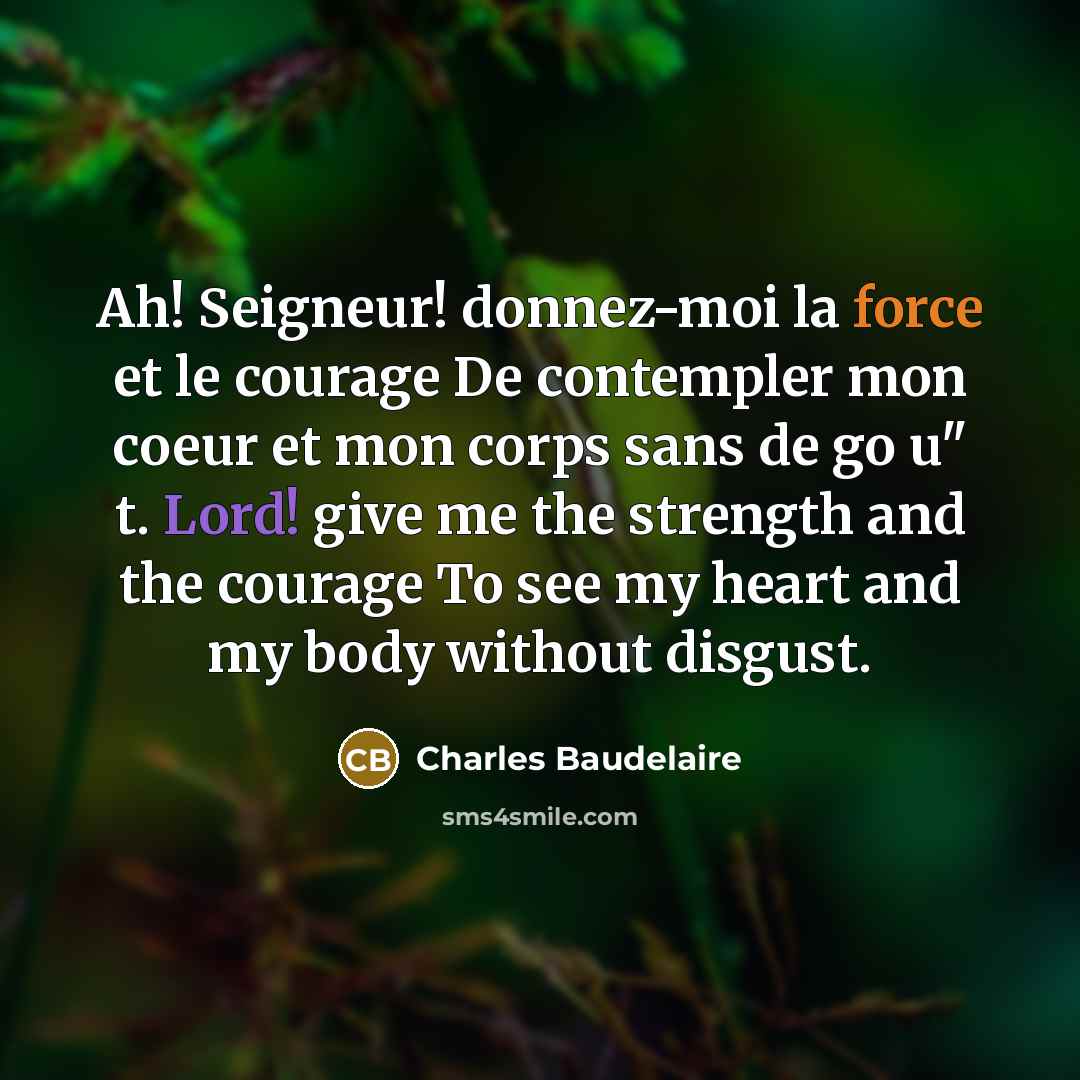 “Ah! Seigneur! donnez-moi la force et le courage De contempler…” quote by Charles Baudelaire