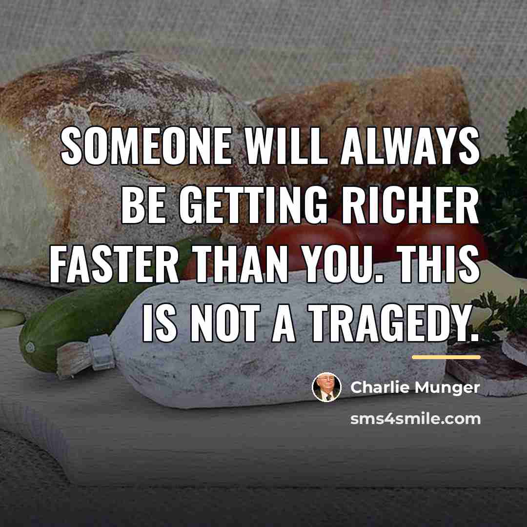 “Someone will always be getting richer faster than you. This…” quote by Charlie Munger