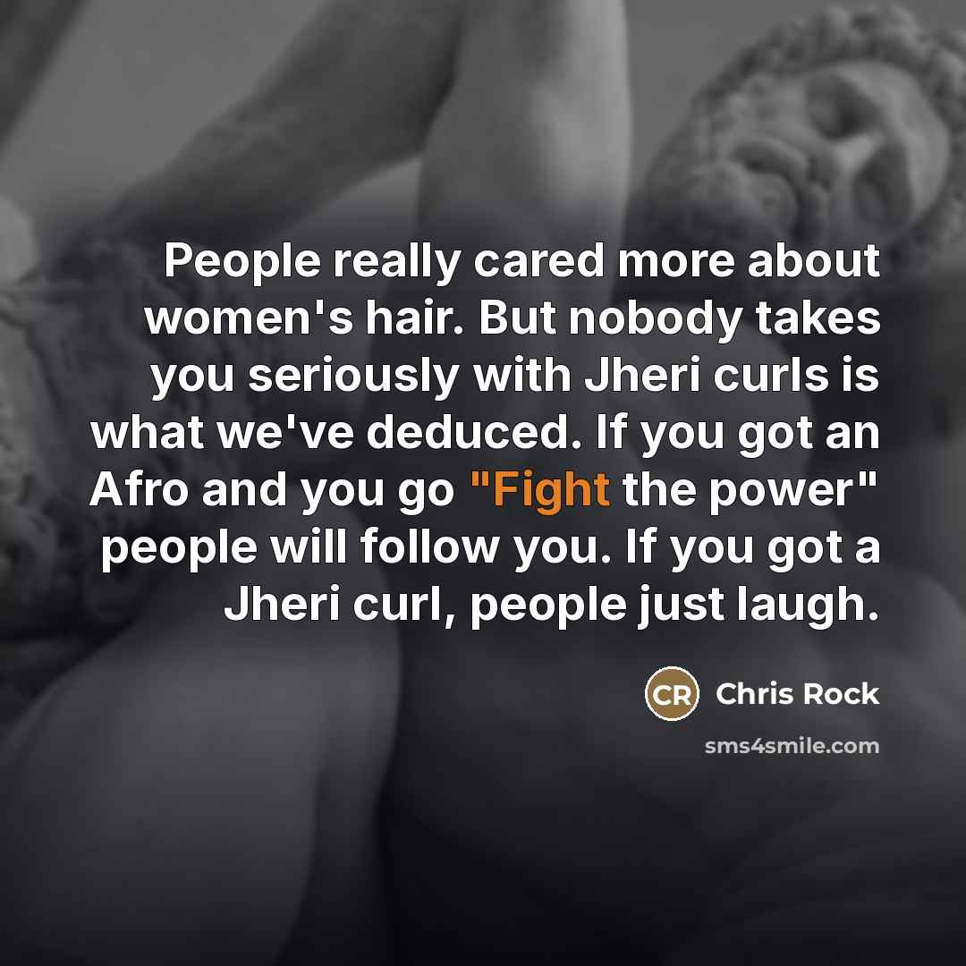 “People really cared more about women's hair. But nobody takes…” quote by Chris Rock