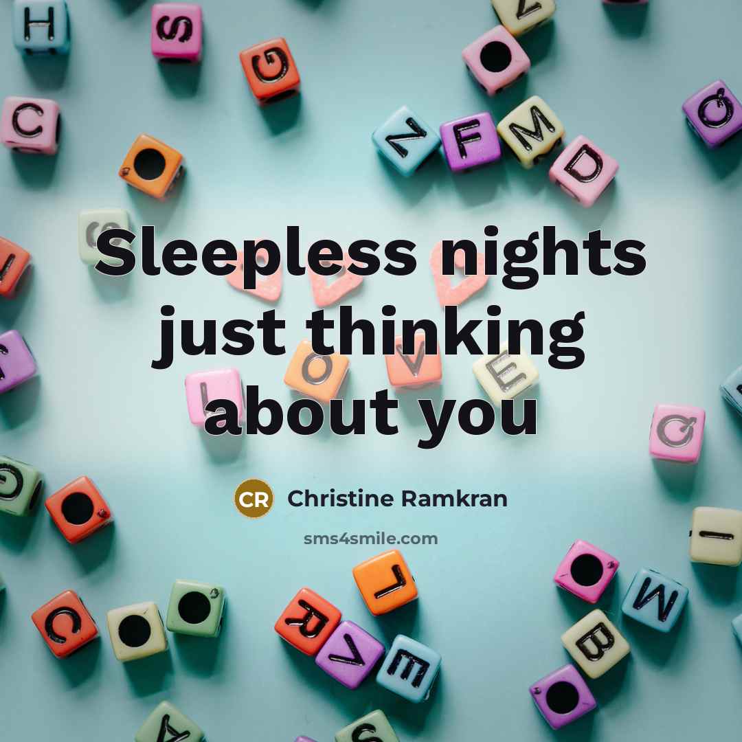 “Sleepless nights just thinking about you…” quote by Christine Ramkran